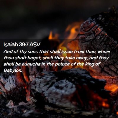 Picture 02 - Isaiah 39:7 ASV - And of thy sons that shall issue from thee, whom - Bible Verse Picture