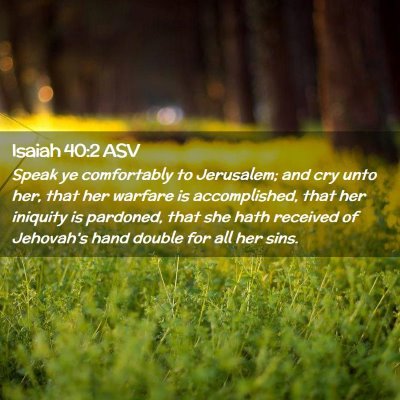 Picture 02 - Isaiah 40:2 ASV - Speak ye comfortably to Jerusalem; and cry unto - Bible Verse Picture