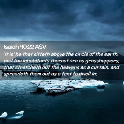 Picture 02 - Isaiah 40:22 ASV - `It is' he that sitteth above the circle of the - Bible Verse Picture