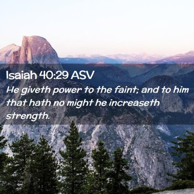 Picture 02 - Isaiah 40:29 ASV - He giveth power to the faint; and to him that - Bible Verse Picture