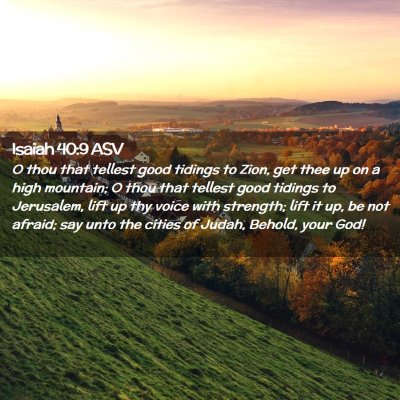 Picture 02 - Isaiah 40:9 ASV - O thou that tellest good tidings to Zion, get - Bible Verse Picture