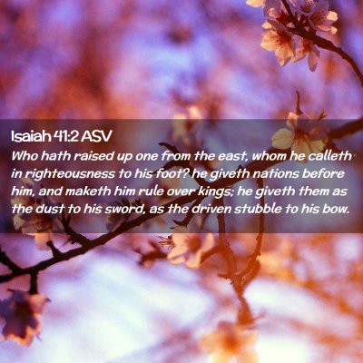 Picture 02 - Isaiah 41:2 ASV - Who hath raised up one from the east, whom he - Bible Verse Picture