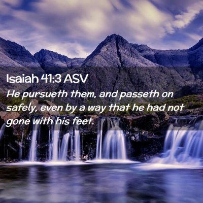 Picture 02 - Isaiah 41:3 ASV - He pursueth them, and passeth on safely, even by - Bible Verse Picture