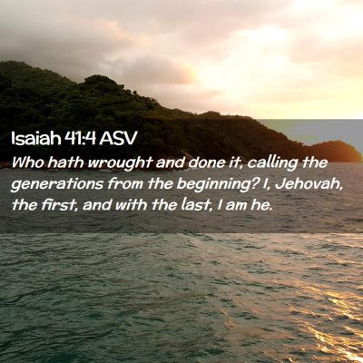 Picture 02 - Isaiah 41:4 ASV - Who hath wrought and done it, calling the - Bible Verse Picture