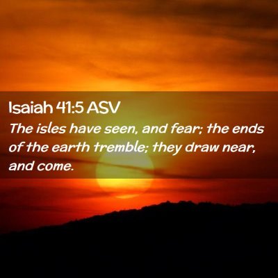 Picture 02 - Isaiah 41:5 ASV - The isles have seen, and fear; the ends of the - Bible Verse Picture
