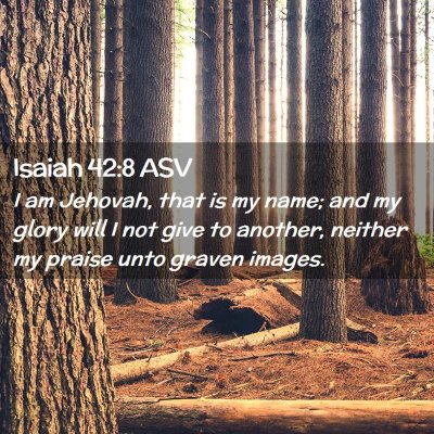 Picture 02 - Isaiah 42:8 ASV - I am Jehovah, that is my name; and my glory will - Bible Verse Picture