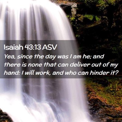 Picture 02 - Isaiah 43:13 ASV - Yea, since the day was I am he; and there is none - Bible Verse Picture
