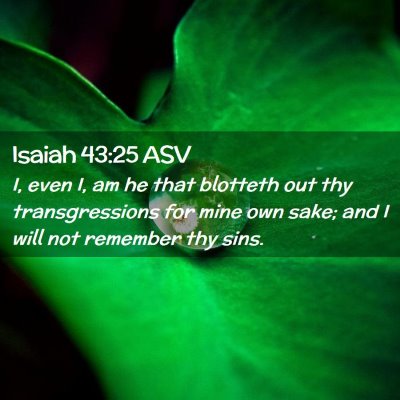 Picture 02 - Isaiah 43:25 ASV - I, even I, am he that blotteth out thy - Bible Verse Picture