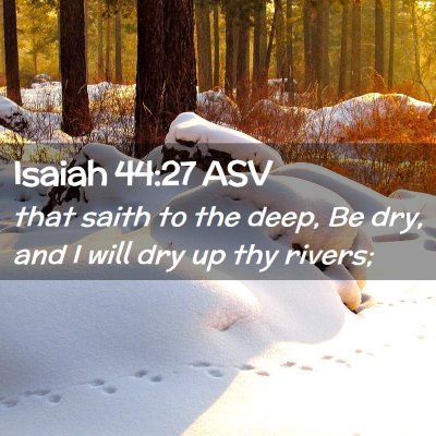 Picture 02 - Isaiah 44:27 ASV - that saith to the deep, Be dry, and I will dry up - Bible Verse Picture
