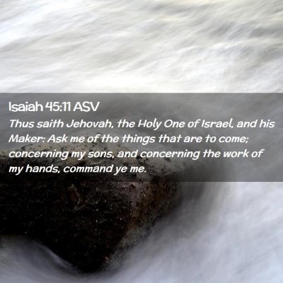 Picture 02 - Isaiah 45:11 ASV - Thus saith Jehovah, the Holy One of Israel, and - Bible Verse Picture