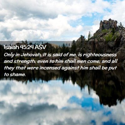 Picture 02 - Isaiah 45:24 ASV - Only in Jehovah, it is said of me, is - Bible Verse Picture