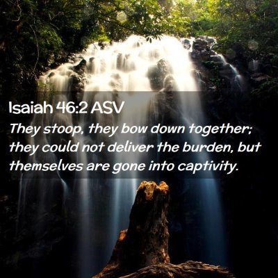 Picture 02 - Isaiah 46:2 ASV - They stoop, they bow down together; they could - Bible Verse Picture