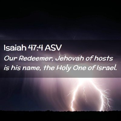 Picture 02 - Isaiah 47:4 ASV - Our Redeemer, Jehovah of hosts is his name, the - Bible Verse Picture