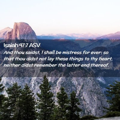 Picture 02 - Isaiah 47:7 ASV - And thou saidst, I shall be mistress for ever; so - Bible Verse Picture