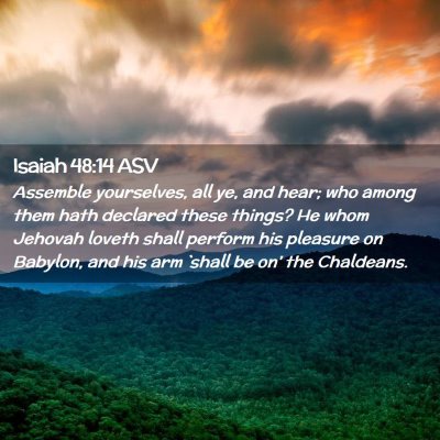 Picture 02 - Isaiah 48:14 ASV - Assemble yourselves, all ye, and hear; who among - Bible Verse Picture