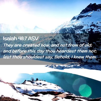 Picture 02 - Isaiah 48:7 ASV - They are created now, and not from of old; and - Bible Verse Picture