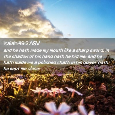 Picture 02 - Isaiah 49:2 ASV - and he hath made my mouth like a sharp sword; in - Bible Verse Picture