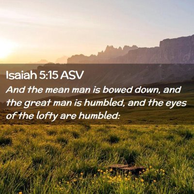 Picture 02 - Isaiah 5:15 ASV - And the mean man is bowed down, and the great man - Bible Verse Picture