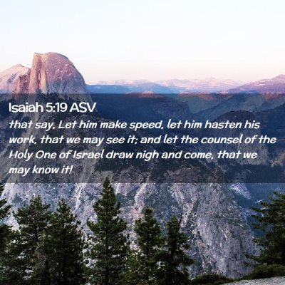 Picture 02 - Isaiah 5:19 ASV - that say, Let him make speed, let him hasten his - Bible Verse Picture