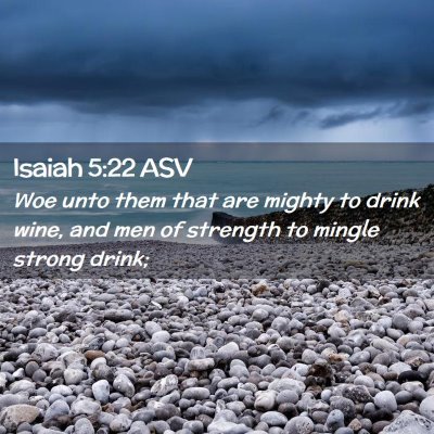 Picture 02 - Isaiah 5:22 ASV - Woe unto them that are mighty to drink wine, and - Bible Verse Picture