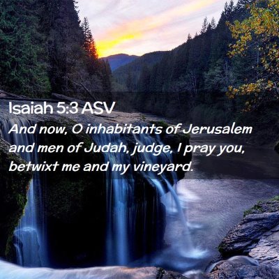 Picture 02 - Isaiah 5:3 ASV - And now, O inhabitants of Jerusalem and men of - Bible Verse Picture