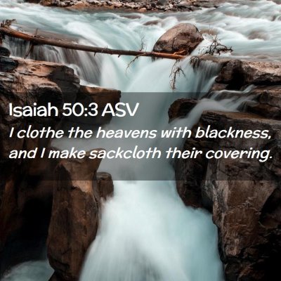 Picture 02 - Isaiah 50:3 ASV - I clothe the heavens with blackness, and I make - Bible Verse Picture