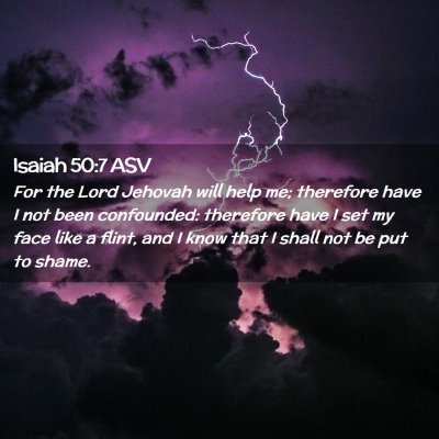 Picture 02 - Isaiah 50:7 ASV - For the Lord Jehovah will help me; therefore have - Bible Verse Picture