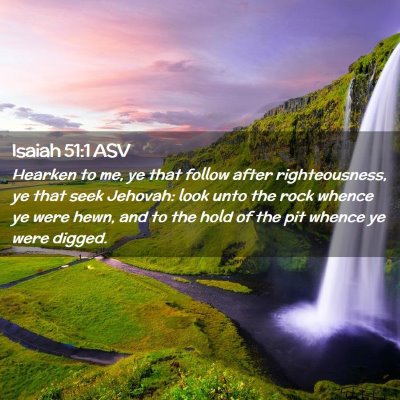 Picture 02 - Isaiah 51:1 ASV - Hearken to me, ye that follow after - Bible Verse Picture
