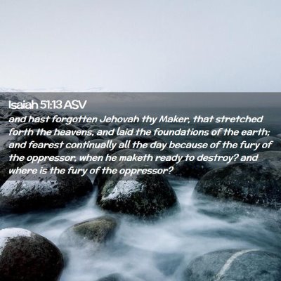Picture 02 - Isaiah 51:13 ASV - and hast forgotten Jehovah thy Maker, that - Bible Verse Picture