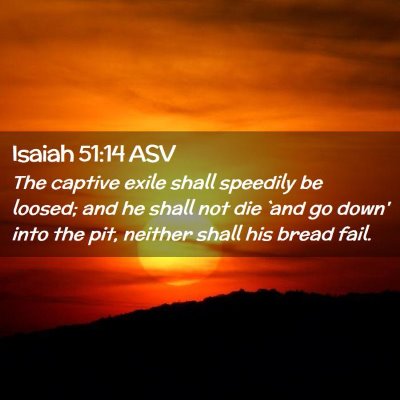 Picture 02 - Isaiah 51:14 ASV - The captive exile shall speedily be loosed; and - Bible Verse Picture