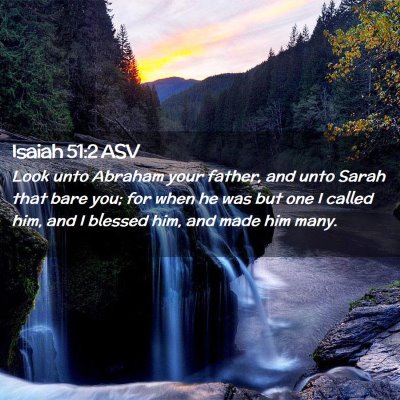 Picture 02 - Isaiah 51:2 ASV - Look unto Abraham your father, and unto Sarah - Bible Verse Picture