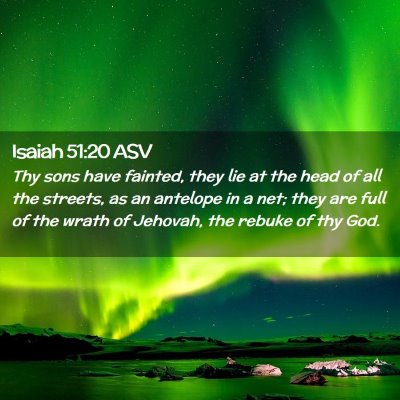 Picture 02 - Isaiah 51:20 ASV - Thy sons have fainted, they lie at the head of - Bible Verse Picture