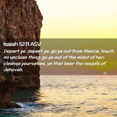 Picture 02 - Isaiah 52:11 ASV - Depart ye, depart ye, go ye out from thence, - Bible Verse Picture