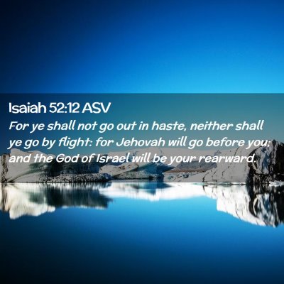 Picture 02 - Isaiah 52:12 ASV - For ye shall not go out in haste, neither shall - Bible Verse Picture