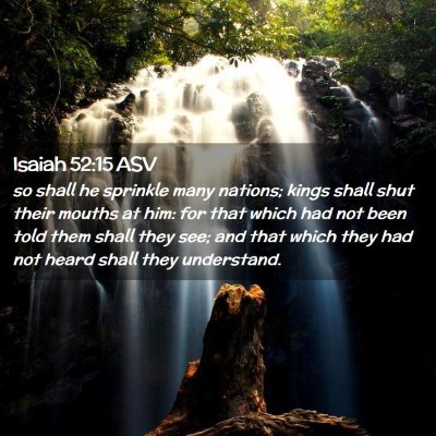 Picture 02 - Isaiah 52:15 ASV - so shall he sprinkle many nations; kings shall - Bible Verse Picture