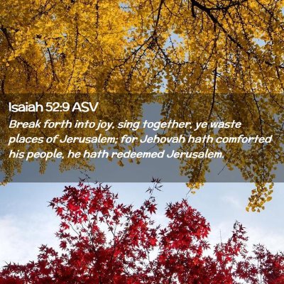 Picture 02 - Isaiah 52:9 ASV - Break forth into joy, sing together, ye waste - Bible Verse Picture