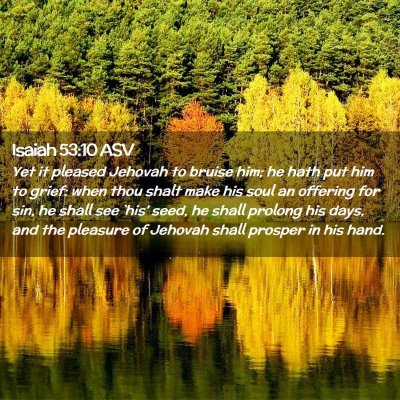 Picture 02 - Isaiah 53:10 ASV - Yet it pleased Jehovah to bruise him; he hath put - Bible Verse Picture