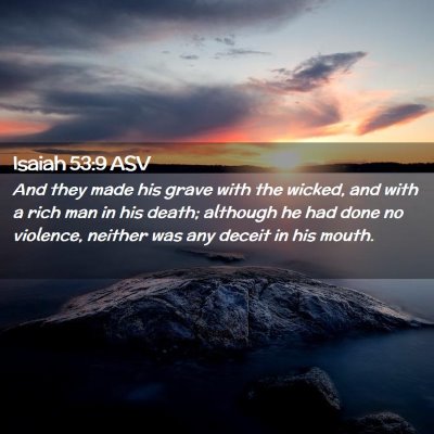 Picture 02 - Isaiah 53:9 ASV - And they made his grave with the wicked, and with - Bible Verse Picture