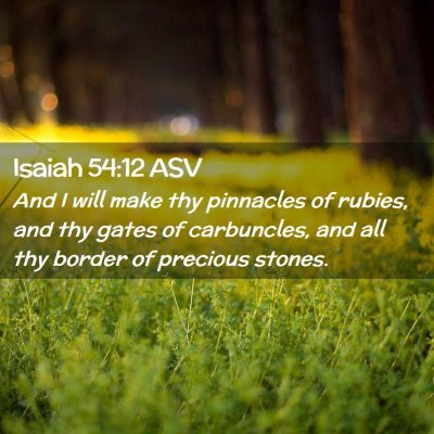 Picture 02 - Isaiah 54:12 ASV - And I will make thy pinnacles of rubies, and thy - Bible Verse Picture