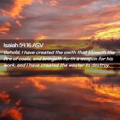 Picture 02 - Isaiah 54:16 ASV - Behold, I have created the smith that bloweth the - Bible Verse Picture