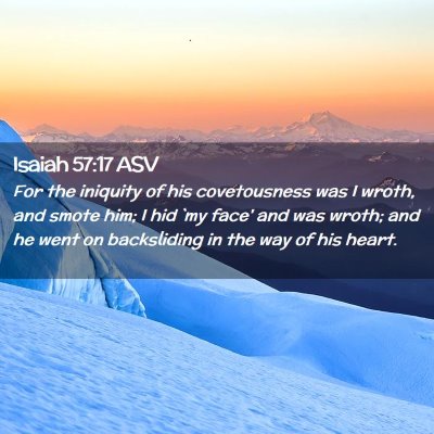 Picture 02 - Isaiah 57:17 ASV - For the iniquity of his covetousness was I wroth, - Bible Verse Picture