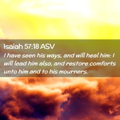 Picture 02 - Isaiah 57:18 ASV - I have seen his ways, and will heal him: I will - Bible Verse Picture