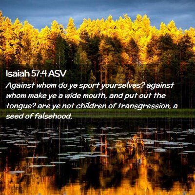Picture 02 - Isaiah 57:4 ASV - Against whom do ye sport yourselves? against whom - Bible Verse Picture