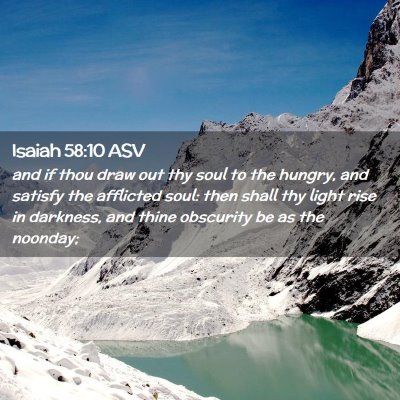 Picture 02 - Isaiah 58:10 ASV - and if thou draw out thy soul to the hungry, and - Bible Verse Picture