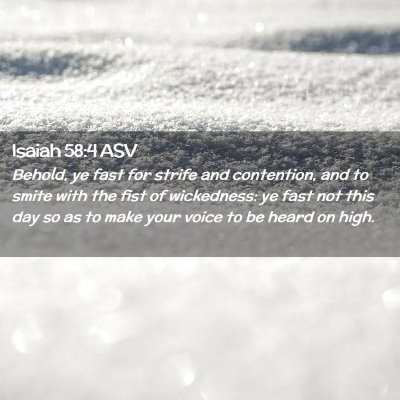 Picture 02 - Isaiah 58:4 ASV - Behold, ye fast for strife and contention, and to - Bible Verse Picture