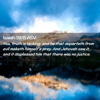 Picture 02 - Isaiah 59:15 ASV - Yea, truth is lacking; and he that departeth from - Bible Verse Picture