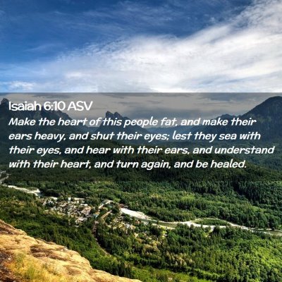 Picture 02 - Isaiah 6:10 ASV - Make the heart of this people fat, and make their - Bible Verse Picture