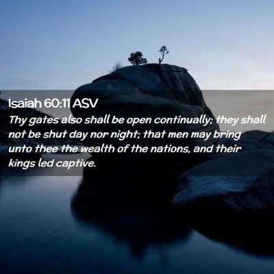 Picture 02 - Isaiah 60:11 ASV - Thy gates also shall be open continually; they - Bible Verse Picture