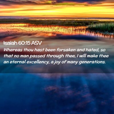 Picture 02 - Isaiah 60:15 ASV - Whereas thou hast been forsaken and hated, so - Bible Verse Picture