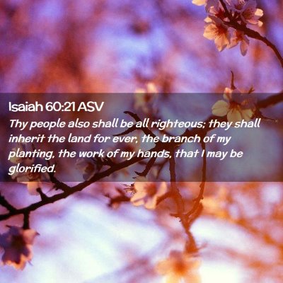 Picture 02 - Isaiah 60:21 ASV - Thy people also shall be all righteous; they - Bible Verse Picture